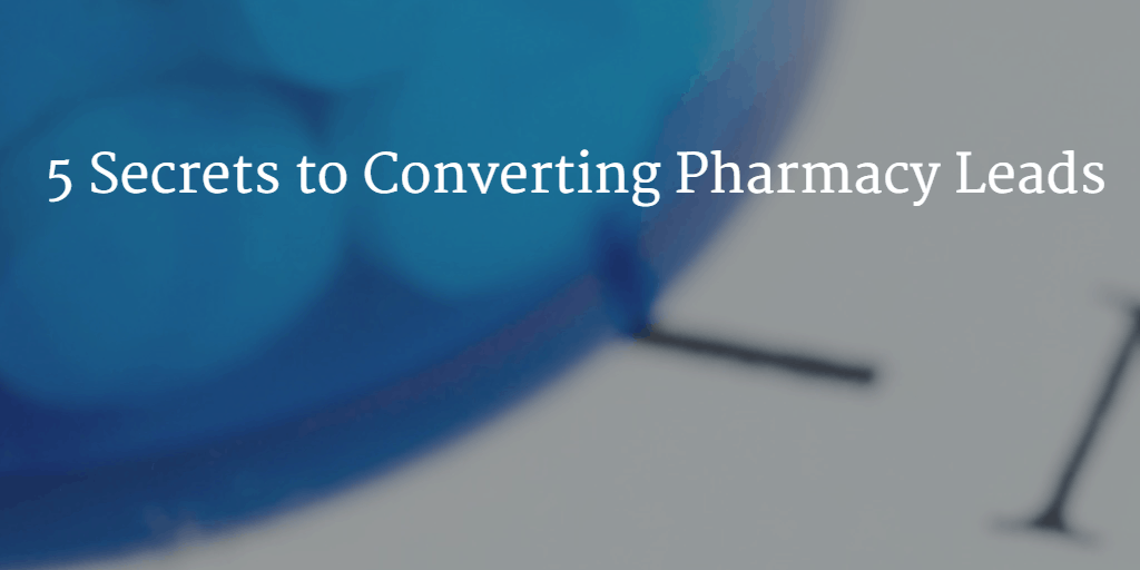5 Secrets to Converting Pharmacy Leads