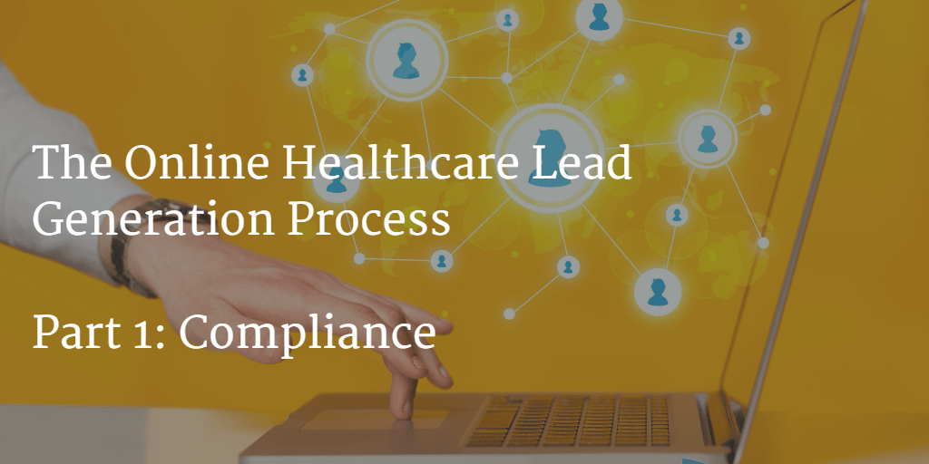 The Online Healthcare Lead Generation Process – Part 1: Compliance