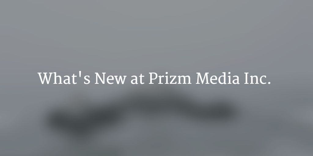 what's new in prizm media inc