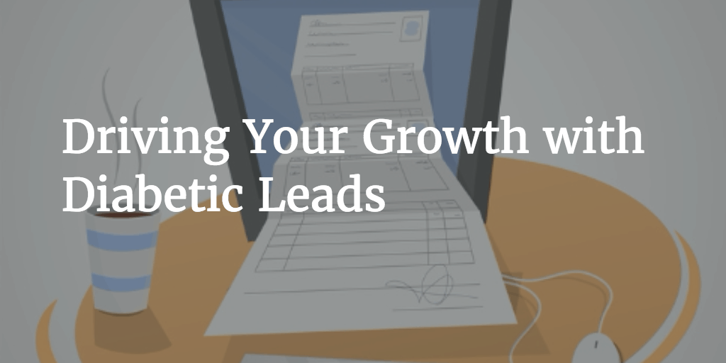 Driving Your Growth with Diabetic Leads
