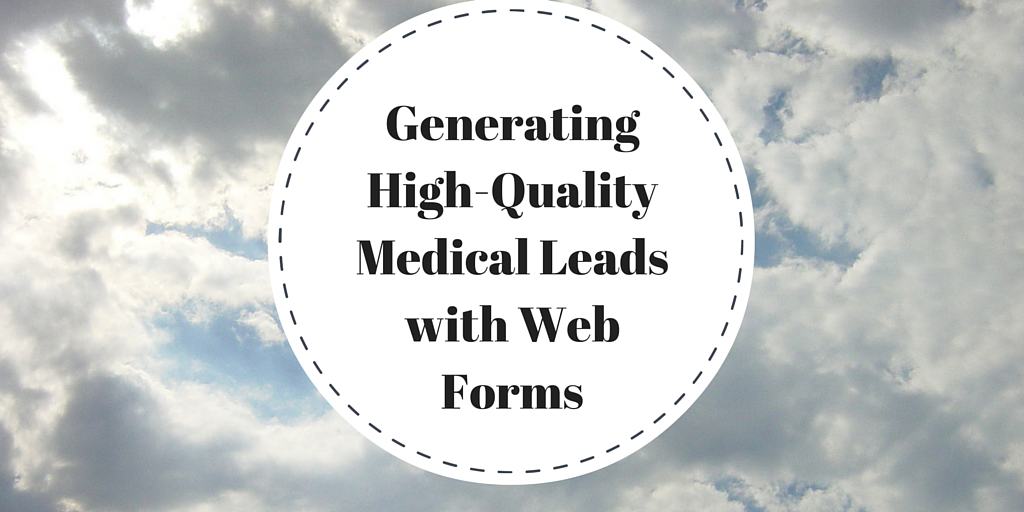 Generating High Quality Medical Leads with Web Forms