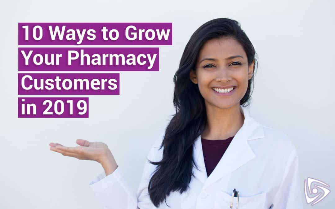 10 Ways to Overcome Challenges of Growing Your Pharmacy Customers in 2019